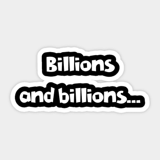 Billions and Billions.. Sticker